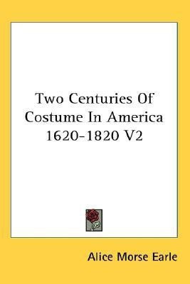 Two Centuries Of Costume In America 1620-1820 V2(English, Paperback, Earle Alice Morse)