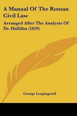 A Manual Of The Roman Civil Law(English, Paperback, Leapingwell George)