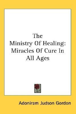 The Ministry Of Healing(English, Paperback, Gordon Adoniram Judson)