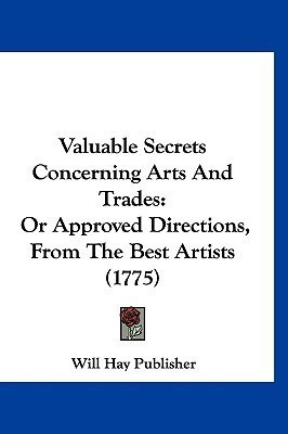 Valuable Secrets Concerning Arts And Trades(English, Paperback, Will Hay Publisher)