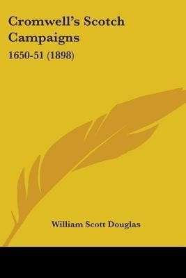 Cromwell's Scotch Campaigns(English, Paperback, Douglas William Scott)