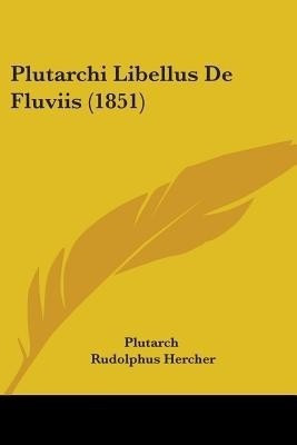Plutarchi Libellus De Fluviis (1851)(English, Paperback, Plutarch)