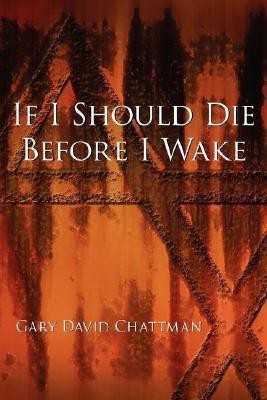 If I Should Die Before I Wake(English, Paperback, Chattman Gary David)