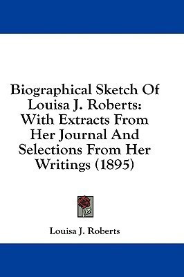 Biographical Sketch Of Louisa J. Roberts(English, Paperback, Roberts Louisa J)