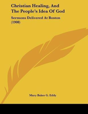 Christian Healing, And The People's Idea Of God(English, Paperback, Eddy Mary Baker G)