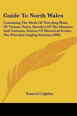 Guide To North Wales(English, Paperback, Coghlan Francis)