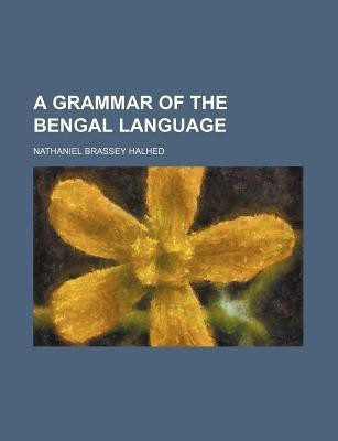 A Grammar of the Bengal Language(English, Paperback, Halhed Nathaniel Brassey)