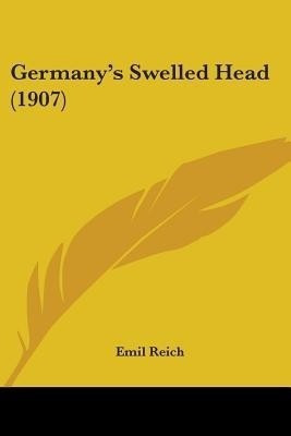 Germany's Swelled Head (1907)(English, Paperback, Reich Emil)