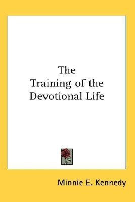 The Training of the Devotional Life(English, Paperback, Kennedy Minnie E)