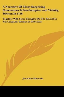 A Narrative of Many Surprising Conversions in Northampton and Vicinity, Written in 1736(English, Paperback, Edwards Jonathan MD)
