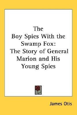 The Boy Spies With the Swamp Fox(English, Paperback, Otis James)