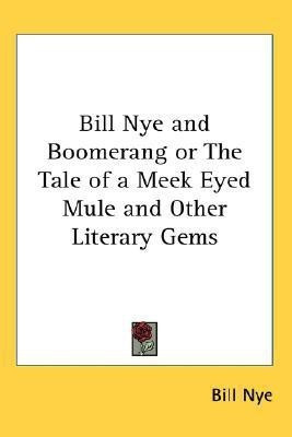 Bill Nye and Boomerang or The Tale of a Meek Eyed Mule and Other Literary Gems(English, Paperback, Nye Bill)