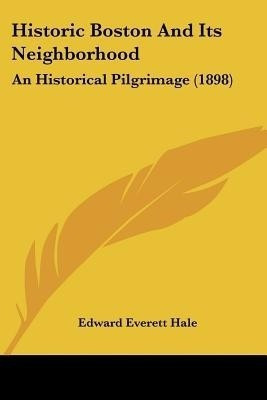Historic Boston And Its Neighborhood(English, Paperback, Hale Edward Everett Jr)