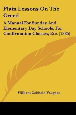 Plain Lessons On The Creed(English, Paperback, Vaughan William Cobbold)