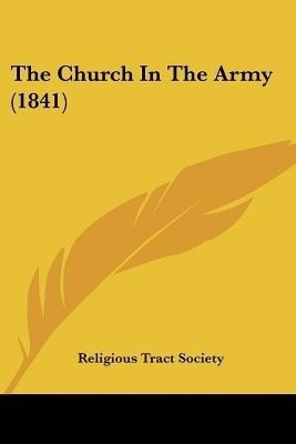 The Church In The Army (1841)(English, Paperback, Religious Tract Society)