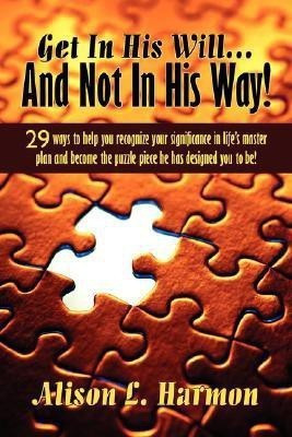 Get In His Will... And Not In His Way!(English, Paperback, Harmon Alison L)
