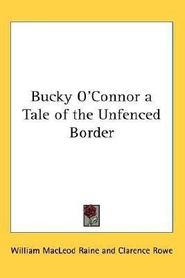 Bucky O'Connor a Tale of the Unfenced Border(English, Paperback, Raine William MacLeod)