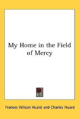 My Home in the Field of Mercy(English, Paperback, Huard Frances Wilson)