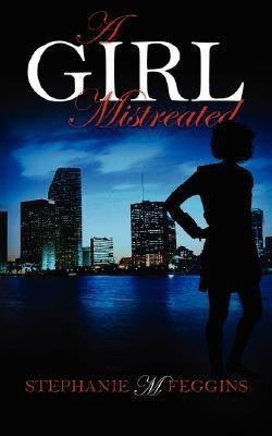 A Girl Mistreated(English, Paperback, Feggins Stephanie M)