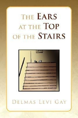 The Ears at the Top of the Stairs(English, Paperback, Gay Delmas Levi)