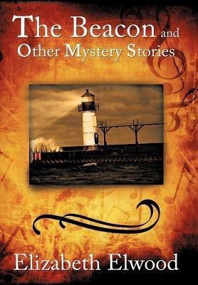 The Beacon and Other Mystery Stories(English, Hardcover, Elwood Elizabeth)