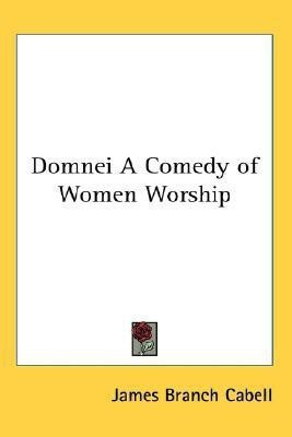 Domnei A Comedy of Women Worship(English, Paperback, Cabell James Branch)