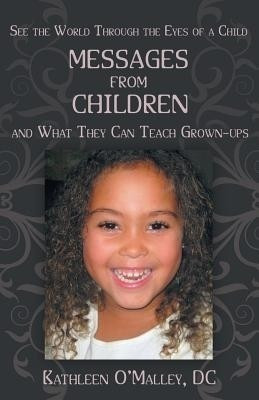 Messages from Children ... and What They Can Teach Grown-Ups(English, Paperback, O'Malley DC Kathleen)