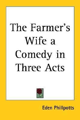 The Farmer's Wife - a Comedy in Three Acts(English, Paperback, Phillpotts Eden)
