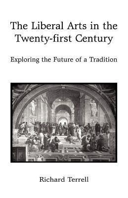 The Liberal Arts in the Twenty-First Century(English, Paperback, Richard Terrell Terrell)