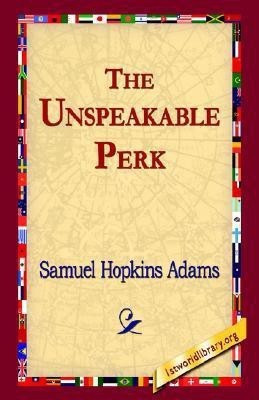 The Unspeakable Perk(English, Hardcover, Adams Samuel Hopkins)