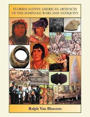 Florida Native American Artifacts of the Seminole Wars and Antiquity(English, Paperback, Blarcom Ralph Van)