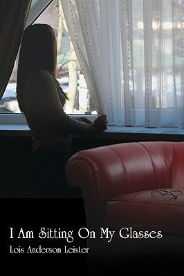 I Am Sitting On My Glasses(English, Paperback, Leister Lois Anderson)