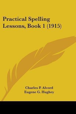 Practical Spelling Lessons, Book 1 (1915)(English, Paperback, Alvord Charles P)
