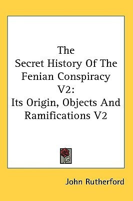 The Secret History Of The Fenian Conspiracy V2(English, Paperback, Rutherford John MD)