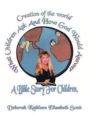 Creation of the World What Children Ask and How God Would Answer(English, Paperback, Scott Deborah Kathleen Elizabeth)