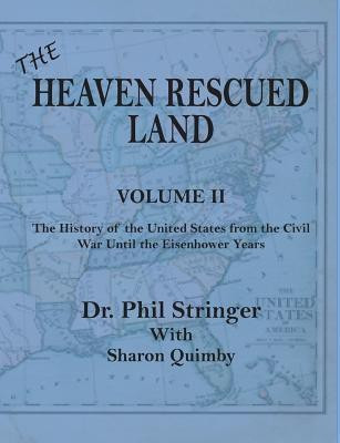 The Heaven Rescued Land, Vol. II, the History of the United States from the Civil War Until the Eisenhower Years(English, Paperback, Stringer Phil)