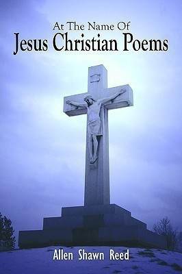 At The Name Of Jesus Christian Poems(English, Paperback, Reed Allen Shawn)