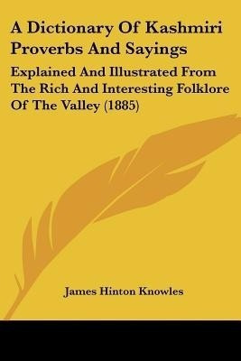 A Dictionary Of Kashmiri Proverbs And Sayings(English, Paperback, Knowles James Hinton)