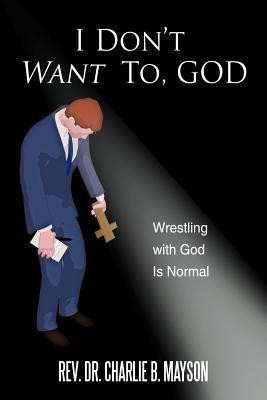 I Don't Want To, God(English, Paperback, Mayson Rev. Dr. Charlie B.)