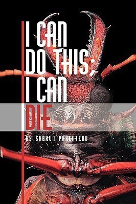 I Can Do This, I Can Die(English, Paperback, Parenteau Sharon)