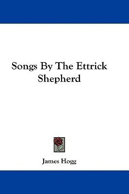 Songs by the Ettrick Shepherd(English, Paperback, Hogg James)