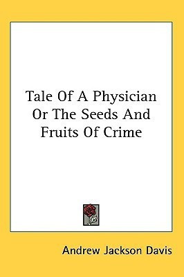 Tale Of A Physician Or The Seeds And Fruits Of Crime(English, Paperback, Davis Andrew Jackson)