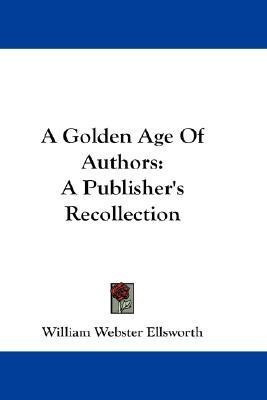 A Golden Age Of Authors(English, Paperback, Ellsworth William Webster)