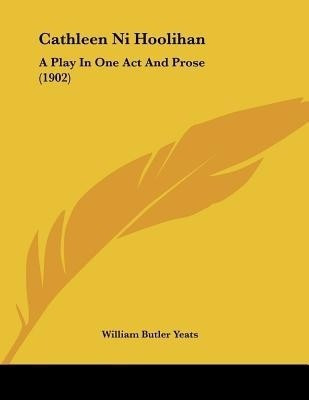 Cathleen Ni Hoolihan(English, Paperback, Yeats William Butler)