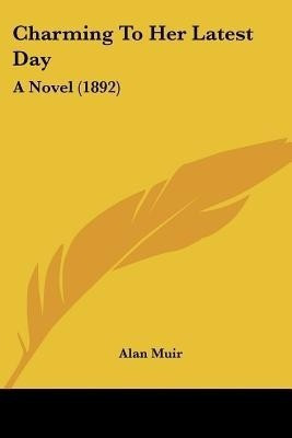 Charming To Her Latest Day(English, Paperback, Muir Alan Sir)