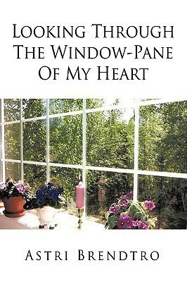 Looking Through The Window-Pane Of My Heart(English, Paperback, Brendtro Astri)