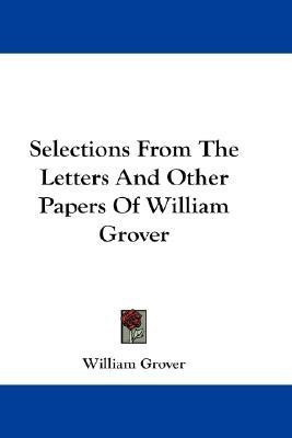 Selections From The Letters And Other Papers Of William Grover(English, Paperback, Grover William)