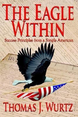 The Eagle Within(English, Hardcover, Wurtz Thomas J.)