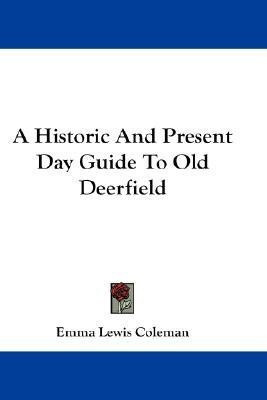 A Historic And Present Day Guide To Old Deerfield(English, Paperback, Coleman Emma Lewis)