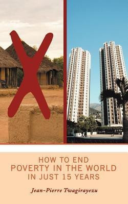 How to End Poverty in the World in Just 15 Years(English, Paperback, Twagirayezu Jean Pierre)